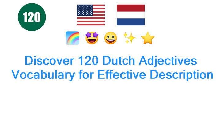 Discover 120 Dutch Adjectives: Vocabulary for Effective Description